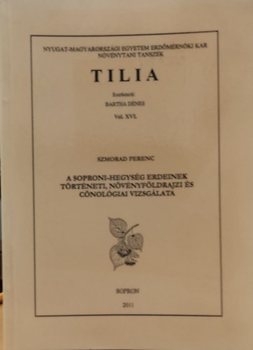 Szmorad Ferenc Bartha Dnes  (szerk.) - Tilia Vol. XVI. - A Soproni-hegysg erdeinek trtneti, nvnyfldrajzi s cnolgiai vizsglata