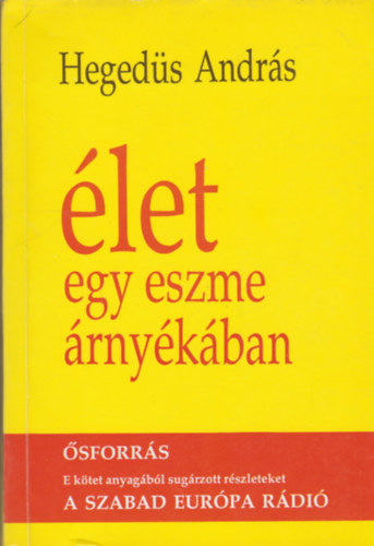 Heged�s Andr�s - �let egy eszme �rny�k�ban