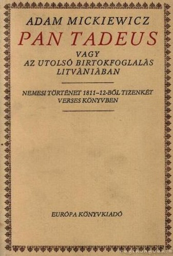 Adam Mickiewicz - Pan Tadeus vagy az utols� b�rtokfoglal�s Litv�ni�ban
