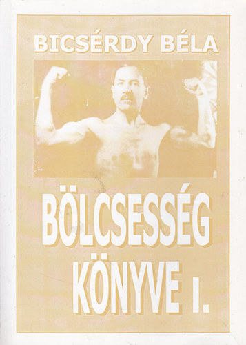 Bics�rdy B�la - B�lcsess�g k�nyve I-II.