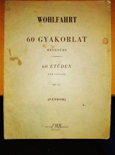 S�ndor Frigyes Franz Wohlfahrt - 60 Et�den f�r ioline - 60 Studies for Violin - 60 gyakorlat heged�re Op. 45 Z.3797