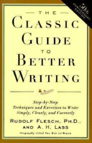 The Classic Guide to Better Writing - Step-by-Step Techniques and Exercises to Write Simply, Clearly and Correctly