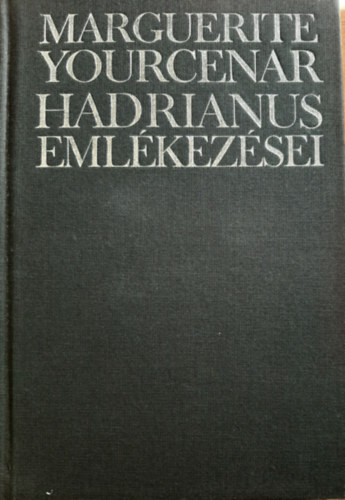 MArguerite Yourcenar - Hadrianus emlkezsei