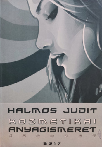 Halmos Judit - Kozmetikai anyagismeret - jegyzet