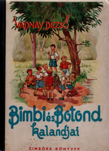 Vadnay Dezs� - Bimbi �s Botond kalandjai (I. kiad�s - Csizy B�la rajzaival)