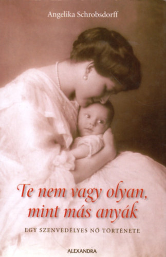 Angelika Schrobsdorff - Te nem vagy olyan, mint más anyák