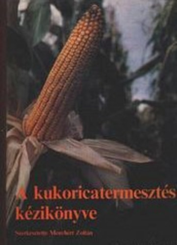 Menyhrt Zoltn - A kukoricatermeszts kziknyve
