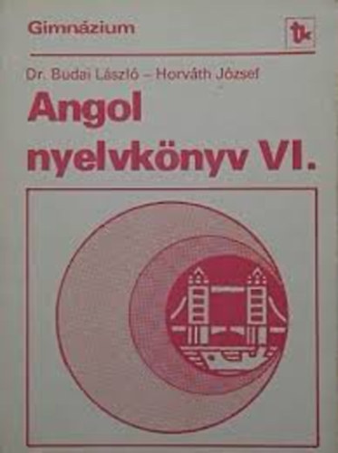 Dr. Horv�th J�zsef Budai L�szl� - Angol nyelvk�nyv VI. - A gimn�zium IV. speci�lis oszt�lyai sz�m�ra (harmadik kiad�s)