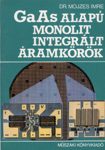 Dr. Mojzes Imre - GaAs alap� monolit integr�lt �ramk�r�k
