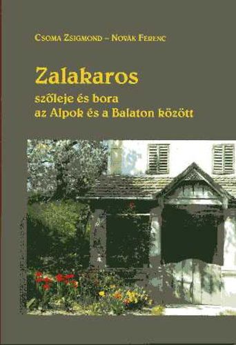 Csoma Zsigmond; Nov�k Ferenc - Zalakaros sz�leje �s bora az Alpok �s a Balaton k�z�tt