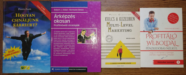 Peter Clothier, Pintér Zsolt, Robert J. Dolan Temesvári Richárd - Hermann Simon - 4 könyv gazdagodni vágyóknak: Árképzés okosan - Profuitnövelő stratégiák, Hogyan csináljunk karriert?, Kulcs a kezedben - Multi-Level Marketing, Profitáló weboldal - pénzkidobás nélkül