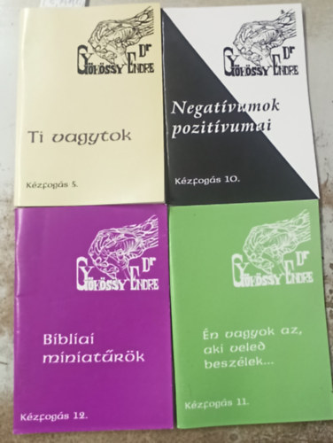 Dr. Gy�k�ssy Endre - 4 db K�zfog�s (5,10,11,12): Ti vagytok +Negat�vumok pozit�vumai +�n vagyok az,aki veled besz�lek... +Bibliai miniat�r�k