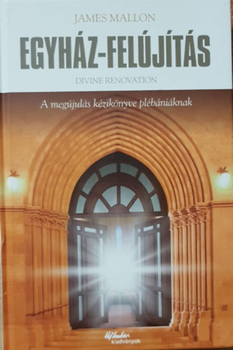 James Mallon - Egyház-felújítás - A megújulás kézikönyve plébániáknak