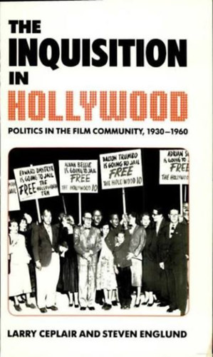 Steven Englund Larry Ceplair - The Inquisition in Hollywood: Politics in the Film Community, 1930-1960