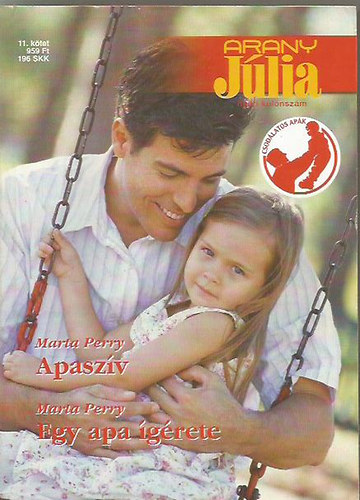 Marta Perry - Arany J�lia 11.k�tet (ny�ri k�l�nsz�m): Apasz�v + Egy apa �g�rete