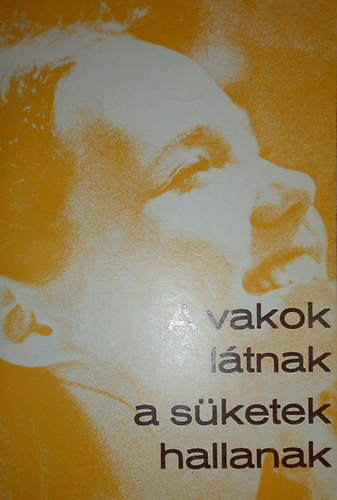 A vakok l�tnak, a s�ketek hallanak