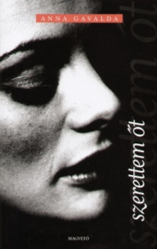 Anna Gavalda - Szerettem őt