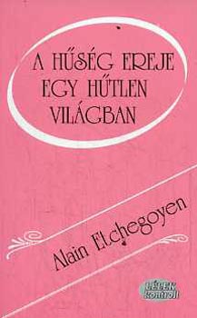 Alain Etchegoyen - A h�s�g ereje egy h�tlen vil�gban