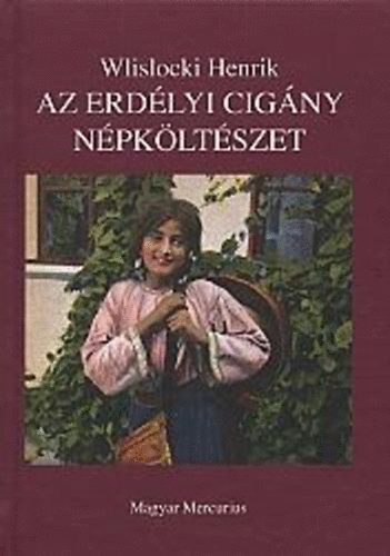 Wlislocki Henrik - Az erdlyi cigny npkltszet