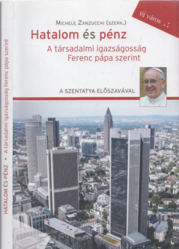 Michele Zanzucchi - Hatalom s pnz - A trsadalmi igazsgossg Ferenc ppa szerint ( a szentatya elszavval)