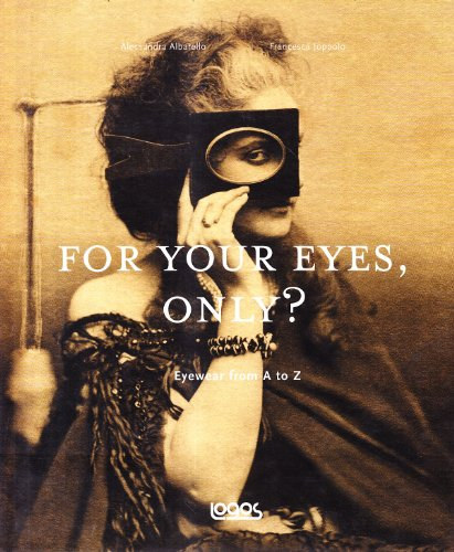Albarello Alessandra; Joppolo Francesca - For your eyes, only? Storia degli occhiali dalla A alla Z
