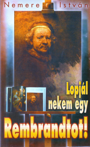 Nemere Istv�n - Lopj�l nekem egy Rembrandtot!