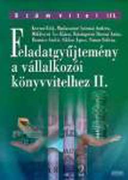 Dr. Romsics Anikó, Dr. Simon Szilvia, Madarasinészirmai Andrea, Reizingernéducsai Anita, Siklósi Ágnes, Miklósyné Ács Klára Korom Erik - Feladatgyűjtemény a vállalkozói könyvvitelhez II.