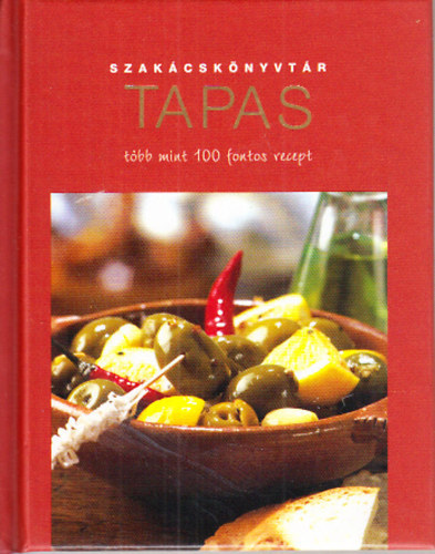 Szakcsknyvtr - Tapas - Tbb mint 100 fontos recept