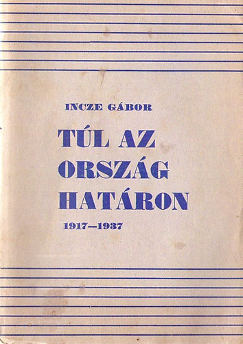 Incze Gbor - Tl az orszghatron 1917-1937