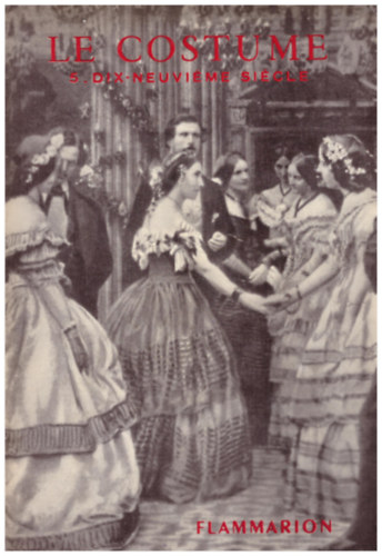 Jacques Ruppert - Le Costume V Consulat - premier empire Louis-Philippe - Napolon III