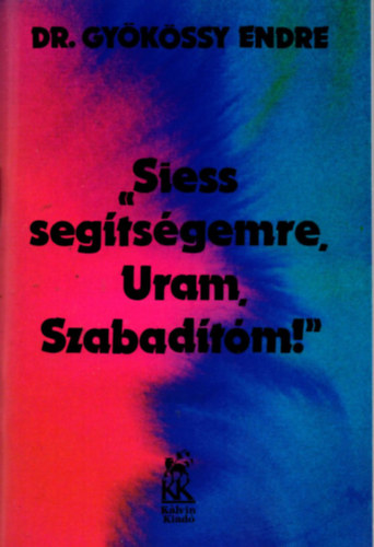 Dr. Gyökössy Endre - Siess segítségemre, Uram Szabadítóm!