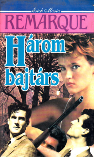 Erich Maria Remarque - Három bajtárs
