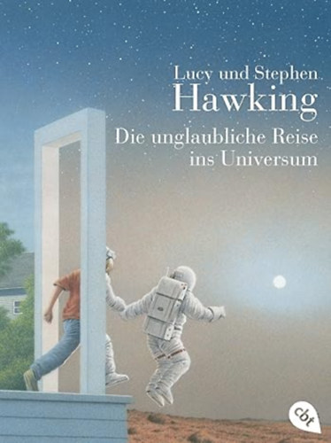 Lucy und Stephen Hawking - Die unglaubliche Reise ins Universum (Hihetetlen utaz�s a vil�gegyetembe, ifj�s�gi k�nyv n�met nyelven)