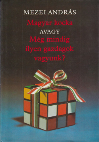 Mezei Andrs - Magyar kocka avagy mg mindig ilyen gazdagok vagyunk? (Bertha Bulcsunak dediklt)