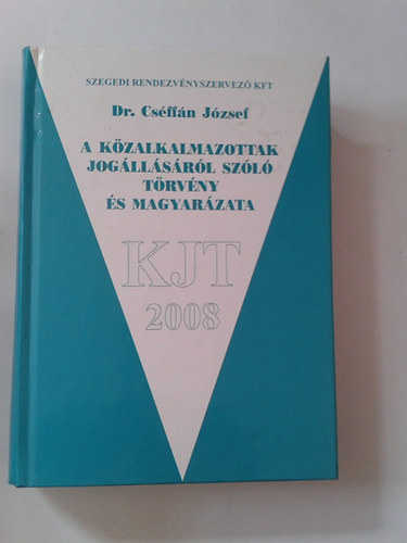 Dr. Csffn Jzsef - A kzalkalmazottak jogllsrl szl trvny s magyarzata 2008