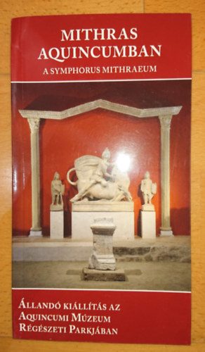 Mythras Aquincumban - A Symphorus Mithraeum