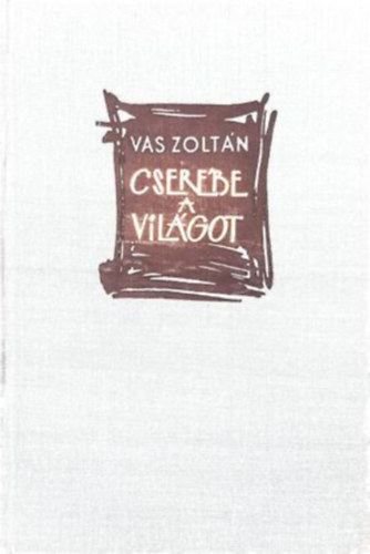 Vas Zoltán - Cserébe a világot