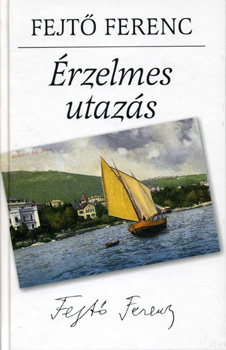 Fejt� Ferenc - �rzelmes utaz�s