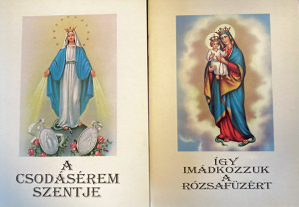 2 db k�nyv A csod�s�rem szentje (Labour� Szent Katalin n�v�r szentt� avat�s�nak 50. �vfodul�j�ra) + �gy im�dkozzunk a r�zsaf�z�rt (Kerekes J�zsef)