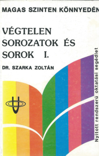 Dr. Szarka Zoltn - Vgtelen sorozatok s sorok I-II.