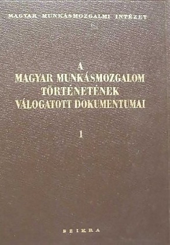 Er�nyi-S.Vincze-Mucsi-Kende - A magyar munk�smozgalom t�rt�net�nek v�logatott dokumentumai I.-II.