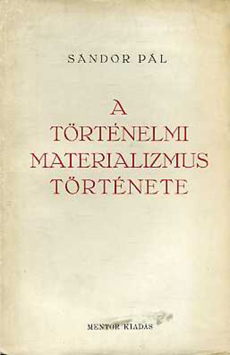 S�ndor P�l - A t�rt�nelmi materializmus t�rt�nete