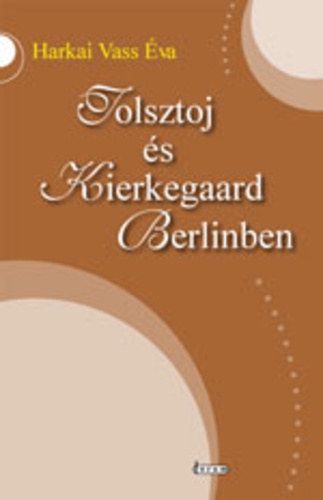 Harkai Vass �va - Tolsztoj �s Kierkegaard Berlinben