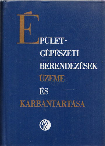 Ballai J�nos - Ballay Istv�n - Kiss S�ndor - �p�letg�p�szeti berendez�sek �zeme �s karbantart�sa