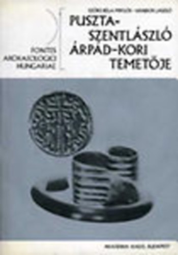 V�ndor L�szl�; Sz�ke B�la Mikl�s; Kiszely Istv�n - Pusztaszentl�szl� �rp�d-kori temet�je - A temet� embertani vizsg�lata [Fontes Archaeologici Hungariae]