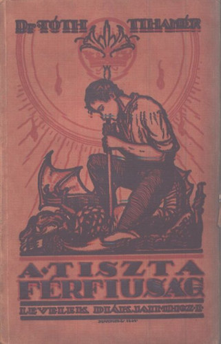 Tth Tihamr - A tiszta frfisg (Levelek dikjaimhoz 1.)