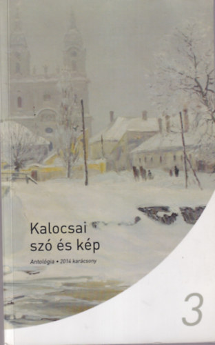Balogh Csaba Zolt�n, Gr�f J�zsef N�meth S�ndor - Kalocsai sz� �s k�p 3. sz. Antol�gia 2014 kar�csony