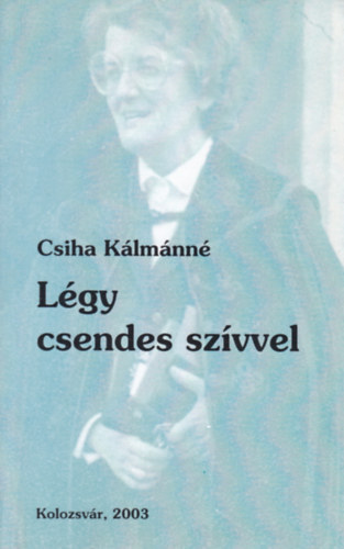 Csiha K�lm�nn� Nagy Emese - L�gy csendes sz�vvel
