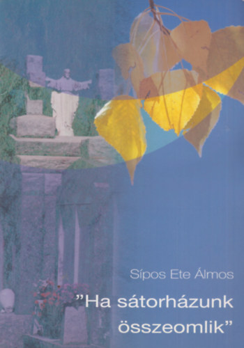 Sípos Ete Álmos - "Ha sátorházunk összeomlik"