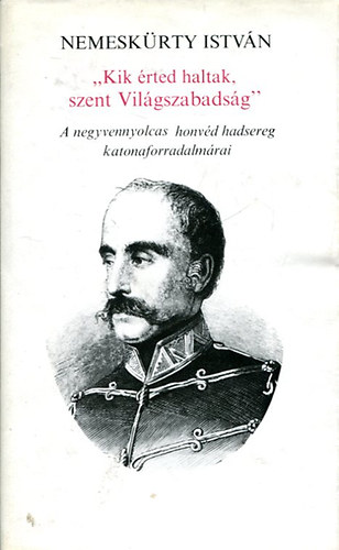 Nemesk�rty Istv�n - "Kik �rted haltak szent Vil�gszabads�g!"